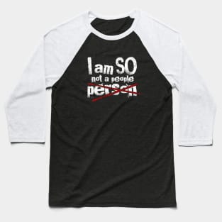 I Am So Not A People Person Funny Design Baseball T-Shirt